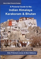 A Pictorial Guide to the Indian Himalaya, Karakoram and Bhutan: Hindu Kush, Bamiyan, K2, Kashmir, Ladakh, Himachal, Spiti, Darjeeling, Sikkim B08TZ3HWY2 Book Cover