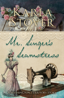 Mr. Singer's Seamstress: A Washington Territory Story 1432889907 Book Cover