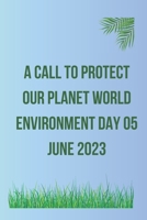 A Call to Protect Our Planet World Environment day 05 June 2023 B0C47RJZN5 Book Cover