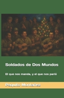 Soldados de Dos Mundos: El que nos manda, y el que nos parió (Spanish Edition) B0FF3NZK72 Book Cover