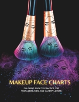 Makeup Face Charts: Coloring book to practice for teenagers, kids, and makeup lovers B0CPCPQYB4 Book Cover