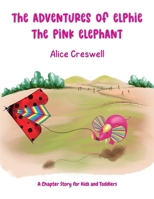 The Adventures of Elphie The Pink Elephant: A Chapter Story for Kids and Toddlers 9730414335 Book Cover