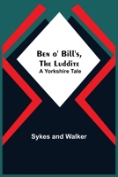 Ben O' Bill's, The Luddite: A Yorkshire Tale. 939369365X Book Cover