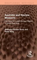Australia and Nuclear Weapons: The Case for a Non-Nuclear Region in South East Asia (Routledge Revivals) 1041399480 Book Cover
