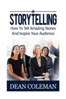 Storytelling: How To Tell Amazing Stories And WOW Your Audience 1539468917 Book Cover