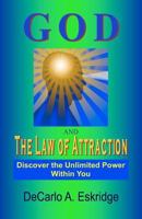 God and the Law of Attraction: Discover the Unlimited Power Within You 1463644736 Book Cover