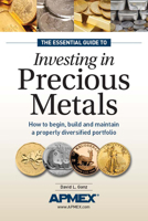 The Essential Guide to Investing in Precious Metals: How to begin, build and maintain a properly diversified portfolio 1440223696 Book Cover