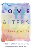 Love Alters: Lesbian Stories 1620877031 Book Cover
