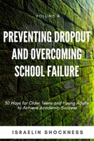 Preventing Dropout and Overcoming School Failure: 30 Ways for Older Teens and Young Adults to Achieve Academic Success 1989480020 Book Cover