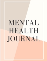 Mental Health Journal: Psych Notebook Mental Health Self Care Wellness Diary Mental Illness Complex PTSD Anxiety and Hope Depression Signs and Symptoms 1676422765 Book Cover