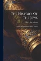 The History Of The Jews: Judaism And Christianity. Modern Judaism 1021262994 Book Cover