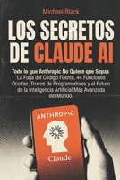 Los Secretos de Claude AI: Todo lo que Anthropic no quiere que sepas (Spanish Edition) B0GXB8HSTC Book Cover