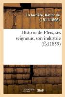 Histoire de Flers, ses seigneurs, son industrie 1271718502 Book Cover