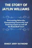 THE STORY OF JAYLIN WILLIAMS: Overcoming Adversity, Championing Community and Enduring impact on and off the Basketball Court B0DYP51JR3 Book Cover