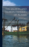 The Salmon and Salmon Fisheries of Alaska: Report of the Operations of the United States Fish Commission Steamer Albatross for the Year Ending June 30, 1898 1016968124 Book Cover