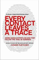Every Contact Leaves a Trace: Crime Scene Experts Talk About Their Work from Discovery Through Verdict 0312340370 Book Cover