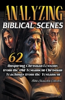 Analyzing Biblical Scenes: 62 Inspiring Christian Teachings from the Old Testament B0C7STFDTH Book Cover