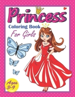 Princess Coloring Book for Girls Ages 3-9: Easy and Cute princesses Illustrations for Girls ready to Color B093RZJN8W Book Cover