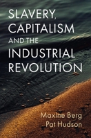 Slavery, Capitalism and the Industrial Revolution 1509552693 Book Cover