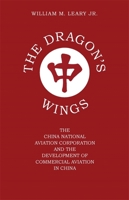 The Dragon's Wings: The China National Aviation Corporation And The Development Of Commercial Aviation In China 0820303666 Book Cover
