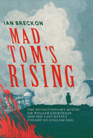 Mad Tom's Rising: The Revolutionary Mystic Sir Wiliam Courtenay and the Last Battle Fought on English Soil 1837732280 Book Cover