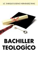 Bachiller Teologico 1463332203 Book Cover
