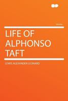 The Life Of Alphonso Taft 1240120222 Book Cover