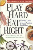 Play Hard Eat Right: A Parents' Guide to Sports Nutrition for Children 1565610636 Book Cover
