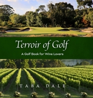 Terroir of Golf: A Golf Book for Wine Lovers 1876498846 Book Cover