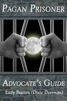Pagan Prisoner Advocate's Guide: How to Aid & Advocate for Pagan & Wiccan Inmates & Institutionalized Persons 1722490551 Book Cover