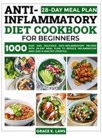 Anti-Inflammatory Diet Cookbook for Beginners: 1000 Easy and Delicious Anti-inflammatory Recipes with 28-Day Meal Plan to Reduce Inflammation and Lead a Healthy Lifestyle 1739180569 Book Cover