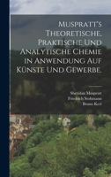 Muspratt's theoretische, praktische und analytische Chemie in Anwendung auf Künste und Gewerbe. 1017233551 Book Cover