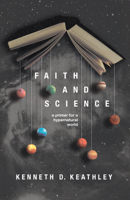 Faith and Science: A Primer for a Hypernatural World 1087771439 Book Cover