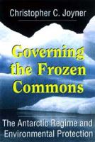 Governing the Frozen Commons: Antarctic Regime and Environmental Protection (Governing the Global Commons) 1570032742 Book Cover