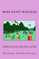 Isabelle and Daisy Play Hide and Seek: Miss Daisy Wiggles 1494445360 Book Cover