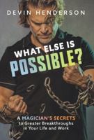 What Else Is Possible?: A Magician's Secrets to Greater Breakthroughs in Your Life and Work B0G3YZWVXV Book Cover