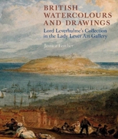 British Watercolours and Drawings: Lord Leverhulme�s Collection in the Lady Lever Art Gallery 1846311551 Book Cover