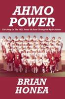 Ahmo Power: The Story of the 1977 Texas 2a State Champion Wylie Pirates 0595308104 Book Cover