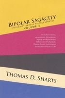 Bipolar Sagacity (Integrity Versus Faithlessness) Volume 2: Those Ruminations, Lamentations, Exhortations, Sayings and Aphorisms in Reference to the Spiritual, Physical, Social, Psychological and Voca 1524553832 Book Cover