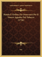 Bando E Ordine Da Osservarsi Per Il Nuovo Appalto Del Tabacco (1736) 116197492X Book Cover