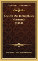 Societe Des Bibliophiles Normands (1863) 1168092051 Book Cover