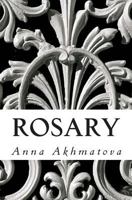 Rosary: Poetry of Anna Akhmatova 149545567X Book Cover