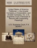 United States of America, Petitioner, v. the Arcade Company, a Corporation, and Arcade Company, Inc. U.S. Supreme Court Transcript of Record with Supporting Pleadings 1270401254 Book Cover
