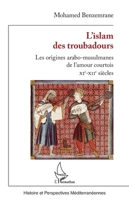 L’islam des troubadours: Les origines arabo-musulmanes de l’amour courtois - XIe-XIIe siècles (French Edition) 2140348443 Book Cover