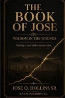 The Book Of Jose: Wisdom In the Wounds B0GYYWMGKF Book Cover
