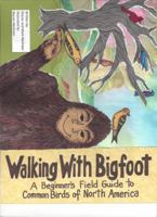 Walking with Bigfoot : A Beginners Guide to Common North American Birds 0692829474 Book Cover