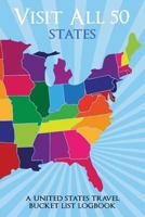 Visit All 50 States: A United States Travel Bucket List Logbook 1723722251 Book Cover