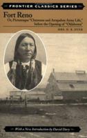Fort Reno: Or Picturesque "Cheyenne And Arrapahoe Army Life", Before The Opening Of "Oklahoma" (Frontier Classics) 081173188X Book Cover
