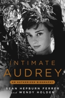 Intimate Audrey: An Authorized Biography 1538775077 Book Cover