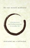 The One-Minute Meditator: Relieving Stress and Finding Meaning in Everyday Life 0738203785 Book Cover